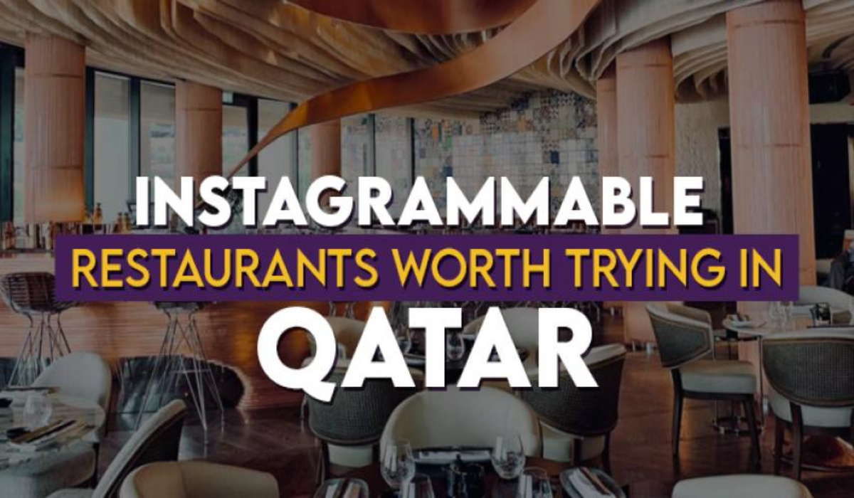 Instagrammable Restaurants Worth Trying in Qatar